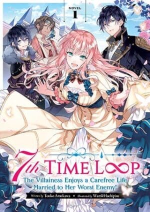 7th Time Loop: The Villainess Enjoys a Carefree Life Married to Her Worst Enemy! (Light Novel), Vol. 1