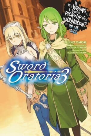 Is It Wrong to Try to Pick Up Girls in a Dungeon? On the Side: Sword Oratoria (Light Novel), Vol. 03