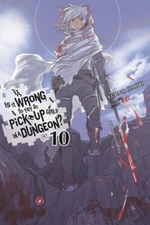 Is It Wrong to Try to Pick Up Girls in a Dungeon?, Vol. 10 (light novel)