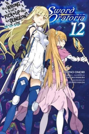 Is It Wrong to Try to Pick Up Girls in a Dungeon? On the Side: Sword Oratoria (Light Novel), Vol. 12