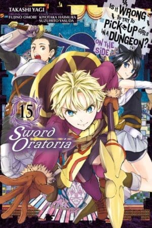 Is It Wrong to Try to Pick Up Girls in a Dungeon? On the Side: Sword Oratoria (Manga), Vol. 15