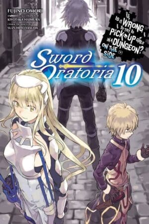 Is It Wrong to Try to Pick Up Girls in a Dungeon? On the Side: Sword Oratoria (Light Novel), Vol. 10