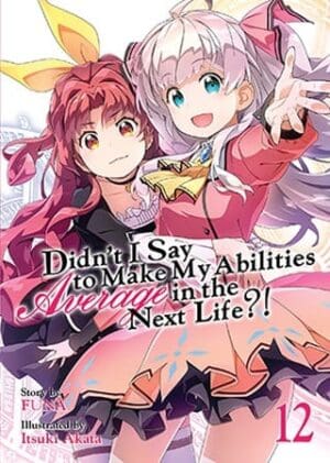 Didn't I Say to Make My Abilities Average in the Next Life?! (Light Novel), Vol. 12