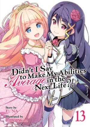 Didn't I Say to Make My Abilities Average in the Next Life?! (Light Novel), Vol. 13