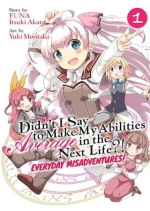 Didn't I Say to Make My Abilities Average in the Next Life?! Everyday Misadventures! (Manga), Vol. 1