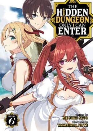 The Hidden Dungeon Only I Can Enter (Light Novel), Vol. 6