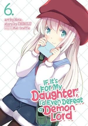 If It's for My Daughter, I'd Even Defeat a Demon Lord (Manga), Vol. 6