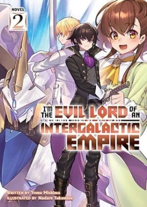 I'm the Evil Lord of an Intergalactic Empire! (Light Novel), Vol. 2