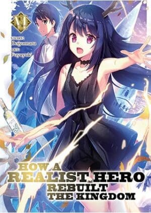 How a Realist Hero Rebuilt the Kingdom (Light Novel), Vol. 6