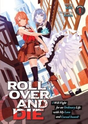 ROLL OVER AND DIE: I Will Fight for an Ordinary Life with My Love and Cursed Sword! (Light Novel), Vol. 1