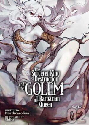 The Sorcerer King of Destruction and the Golem of the Barbarian Queen (Light Novel), Vol. 2