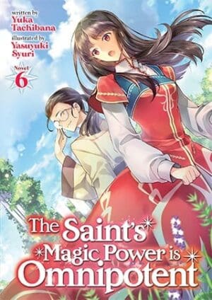 The Saint's Magic Power is Omnipotent (Light Novel), Vol. 6