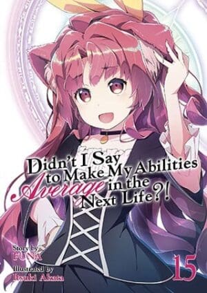 Didn't I Say to Make My Abilities Average in the Next Life?! (Light Novel), Vol. 15