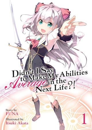 Didn't I Say to Make My Abilities Average in the Next Life?! (Light Novel), Vol. 1