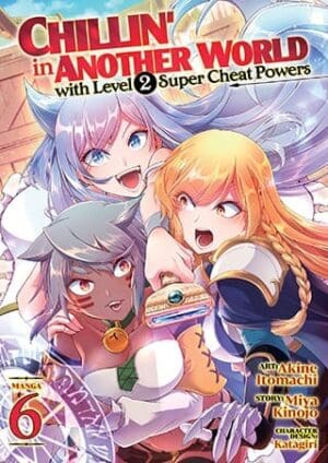 Chillin' in Another World with Level 2 Super Cheat Powers (Manga), Vol. 6