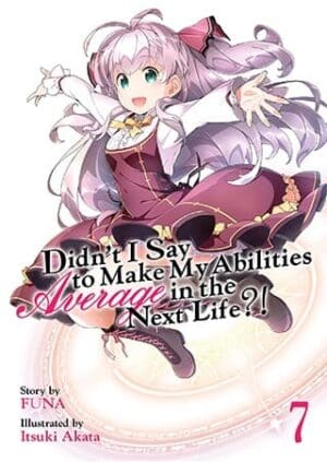 Didn't I Say to Make My Abilities Average in the Next Life?! (Light Novel), Vol. 7