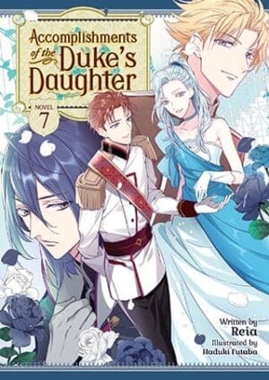 Accomplishments of the Duke's Daughter (Light Novel), Vol. 7