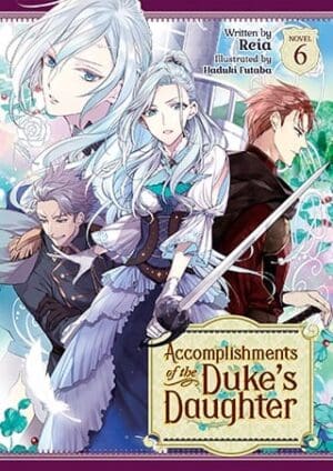 Accomplishments of the Duke's Daughter (Light Novel), Vol. 6