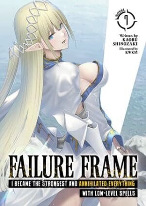 Failure Frame: I Became the Strongest and Annihilated Everything With Low-Level Spells (Light Novel), Vol. 7
