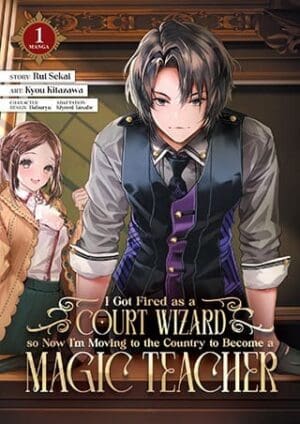 I Got Fired as a Court Wizard so Now I'm Moving to the Country to Become a Magic Teacher (Manga), Vol. 1