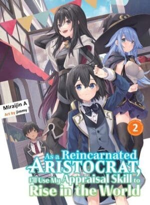 As a Reincarnated Aristocrat, I'll Use My Appraisal Skill to Rise in the World (light novel), Vol. 2