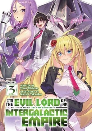 I'm the Evil Lord of an Intergalactic Empire! (Light Novel), Vol. 3