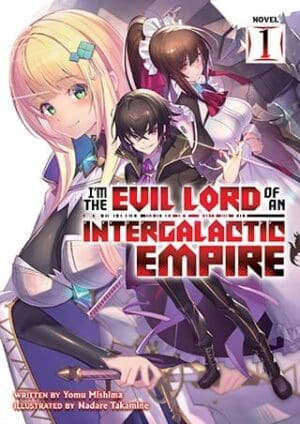 I'm the Evil Lord of an Intergalactic Empire! (Light Novel), Vol. 1