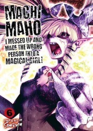 Machimaho: I Messed Up and Made the Wrong Person Into a Magical Girl!, Vol. 6