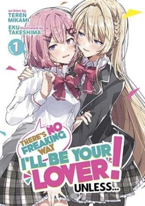 There's No Freaking Way I'll be Your Lover! Unless... (Light Novel), Vol. 1