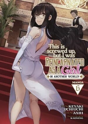 This Is Screwed Up, but I Was Reincarnated as a GIRL in Another World! (Manga), Vol. 6