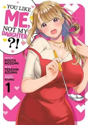 You Like Me, Not My Daughter?! (Manga), Vol. 1